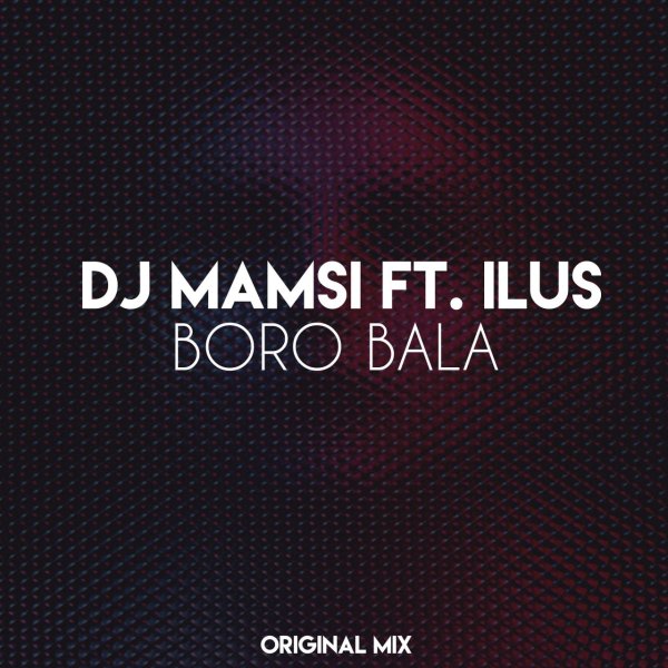 Boro Bala (Ft Ilus) - DJ Mamsi