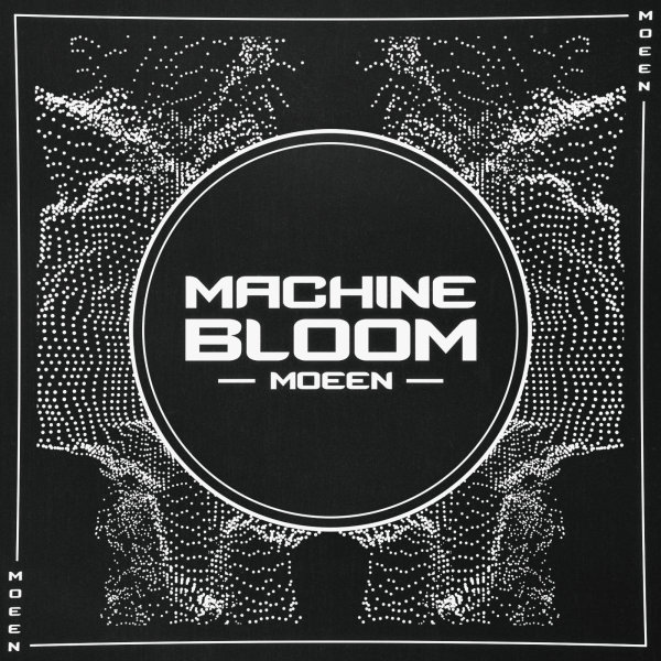 Machine Bloom - DJ Moeen