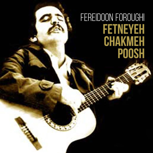 Fetneyeh Chakmeh Poosh - Fereidoon Foroughi