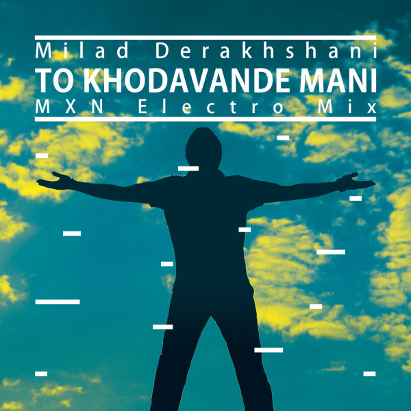 To Khodavande Mani (MXN Electro Mix) - Milad Derakhshani