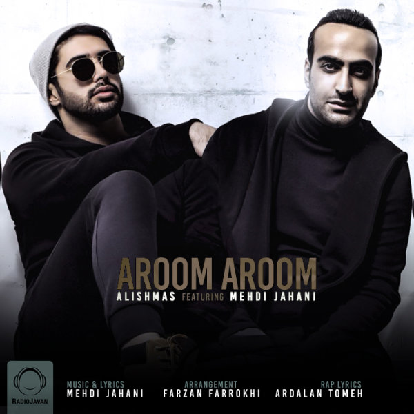 Aroom Aroom (Ft Mehdi Jahani) - Alishmas