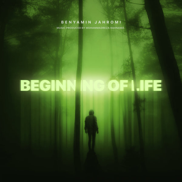 Beginning Of Life (Ft Mohamadreza Rahnama) - Benyamin Jahromi