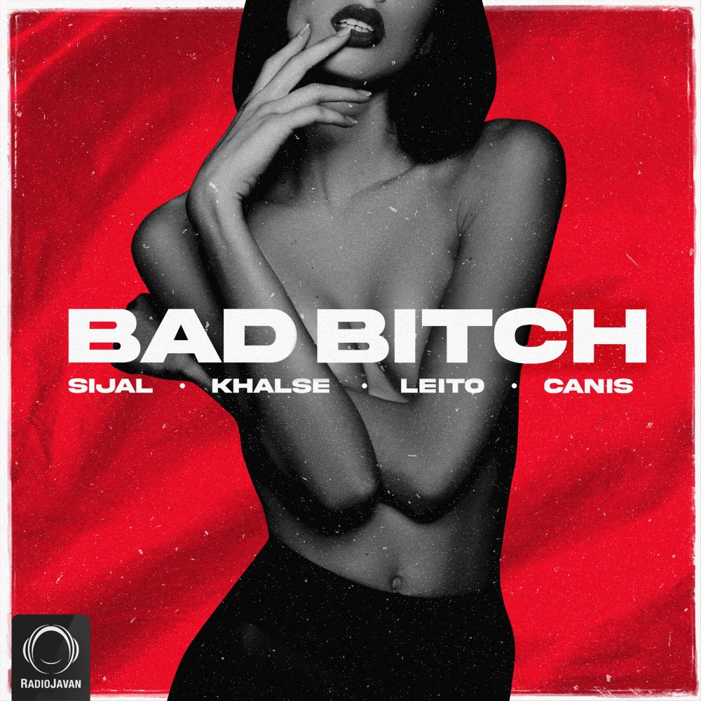 Bad Bitch (Ft Sepehr Khalse, Behzad Leito, & Canis) - Sijal