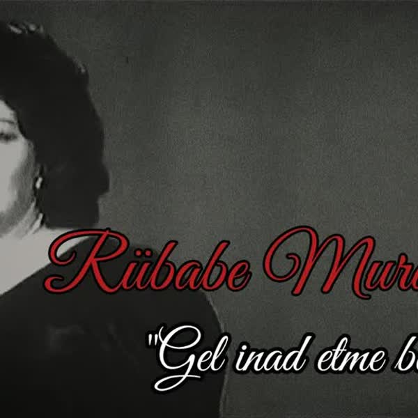 Gəl, inad etmə - Rübabə Muradova