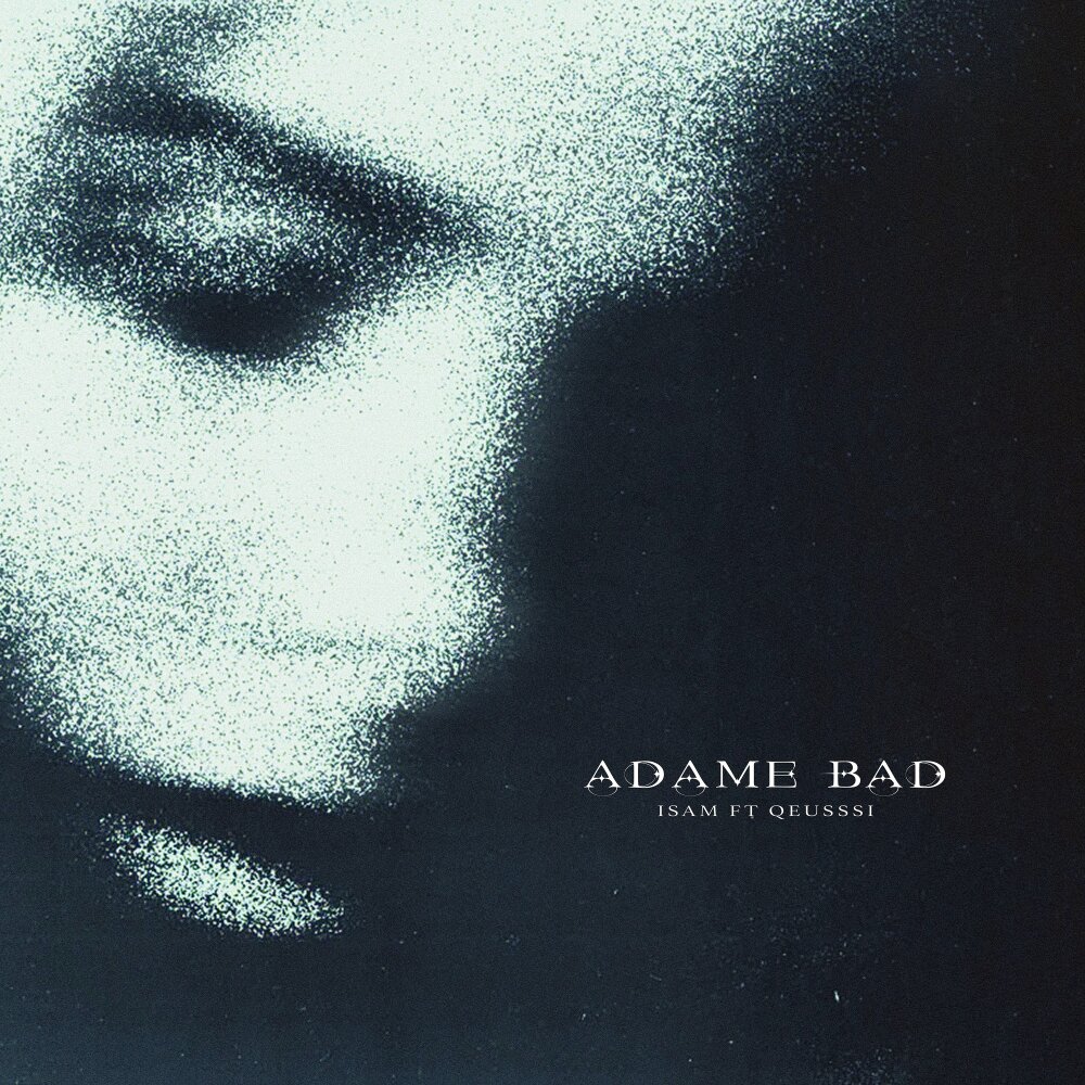 Adame Bad - Isam & Qeusssi