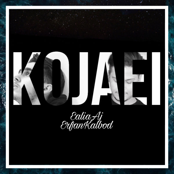 Kojaei (Ft Erfan Kalbod) - Ealia Aj