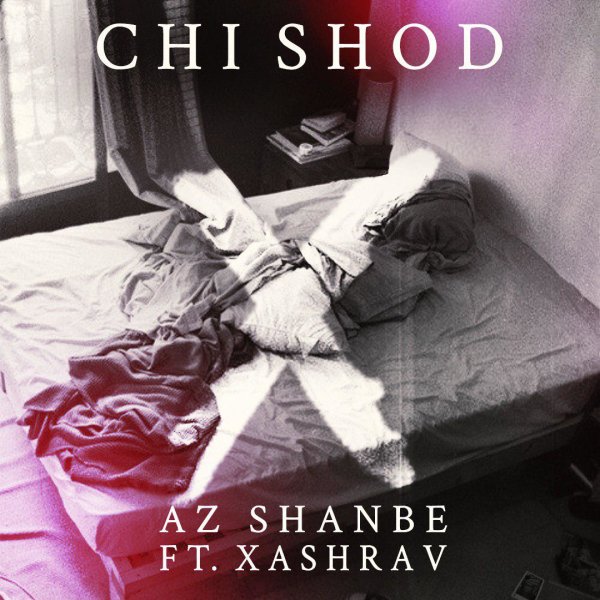 Chi Shod (Ft Xashrav) - Az Shanbe