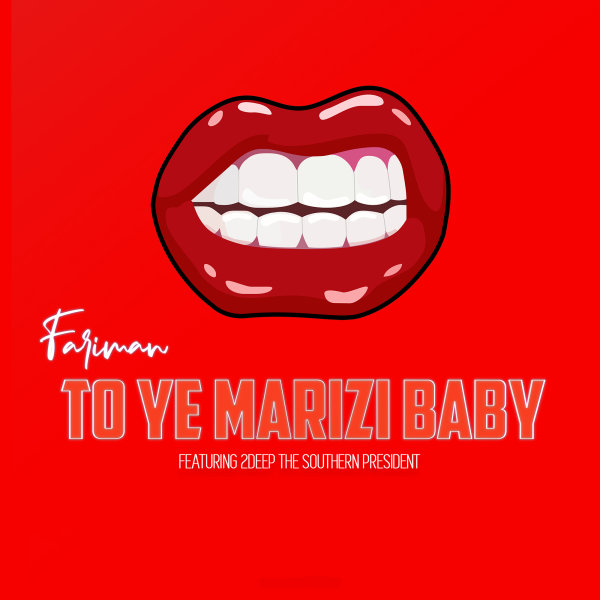 To Ye Marizi Baby (Ft 2Deep The Southern President) - Fariman