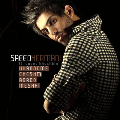 Khanoome Cheshm Abroo Meshki (Ft Saeed Khoshbin) - Saeed Kermani